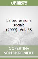 La professione sociale (2009). Vol. 38