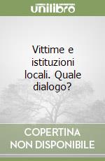 Vittime e istituzioni locali. Quale dialogo? libro