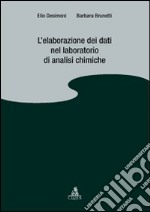 L'elaborazione dei dati nel laboratorio di analisi chimiche libro