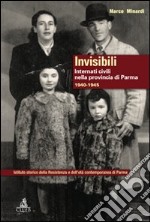 Invisibili. Internati civili nella provincia di Parma 1940-1945 libro