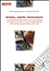 Tempo, salute, benessere. La dimensione temporale nei comportamenti rilevanti per la salute e nel benessere globale dell'individuo durante l'arco della vita libro