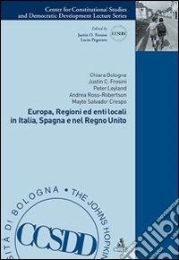 Europa, regioni ed enti locali in Italia, Spagna e nel Regno Unito libro