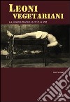 Leoni vegetariani. La violenza fascista durante la RSI libro di Rovatti Toni