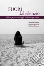 Fuori dal silenzio. Volti e pensieri dei figli dell'immigrazione libro