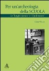 Per un'archeologia della scuola. Le «lunghe durate e il palinsesto» libro