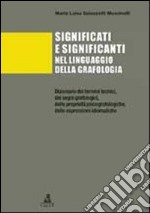 Significati e significanti nel linguaggio della grafologia. Dizionario dei termini tecnici, dei segni grafologici, delle proprietà psicografologiche... libro