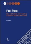 First Steps. Ideas and activities for the teaching of english in italian primary schools libro