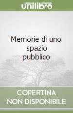 Memorie di uno spazio pubblico libro