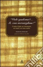 «Vede qualcosa?... Si, cose meravigliose». L'antico Egitto nei documenti, nei musei, nei mass-media libro