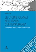 Le utopie fluviali nell'Italia contemporanea. La navigazione padana e l'idrovia Padova-Venezia