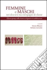 Femmine e maschi nei discorsi tra compagni dib classe. Il focus group nella ricerca sul genere in adolescenza