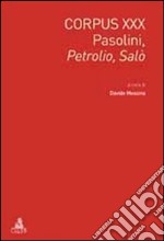 Corpus XXX. Pasolini: Petrolio-Salò. Ediz. italiana e inglese