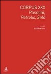 Corpus XXX. Pasolini: Petrolio-Salò. Ediz. italiana e inglese libro