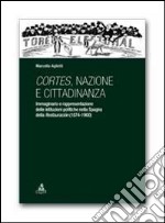 Cortes, nazione e cittadinanza. Immaginario e rappresentazione delle istituzioni politiche nella Spagna della Restauracion (1874-1900) libro