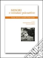 Minori e sostanze psicoattive. Teoria, ricerca e modelli d'intervento libro