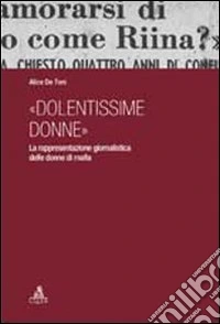 «Dolentissime donne». La rappresentazione giornalistica delle donne di mafia libro