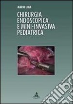 Chirurgia endoscopica e mini-invasiva pediatrica libro