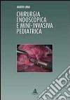 Chirurgia endoscopica e mini-invasiva pediatrica libro