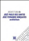 Architettura. Vol. 45: José Paulo Dos Santos, José Fernando Goncalves. Architetture libro