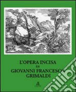 L'opera incisa di Giovanni Francesco Grimaldi. Ediz. illustrata