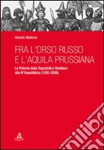 Fra l'orso russo e l'aquila prussiana. La Polonia dalla repubblica nobiliare alla IV Repubblica (1506-2006)