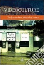 Videoculture. Tra formazione, didattica, ricerca libro