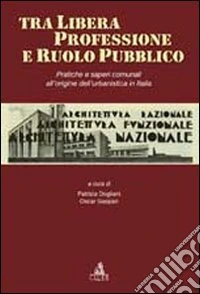 Tra libera professione e ruolo pubblico. Pratiche e saperi comunali all'origine dell'urbanistica in Italia