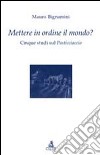 Mettere in ordine il mondo? Cinque studi sul Pasticciaccio libro di Bignamini Mauro