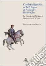 Conflitti oligarchici nella Bologna di Annibale I Bentivoglio. La Cronica di Galeazzo Marescotti de' Calvi libro