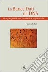 La banca dati del DNA. Indagini genetiche e problematiche giuridiche libro