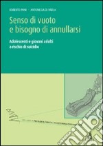 Senso di vuoto e bisogno di annullarsi. Adolescenti e giovani adulti a rischio di suicidio libro