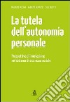 La tutela dell'autonomia personale. Prospettive di innovazione nel sistema di sicurezza sociale libro