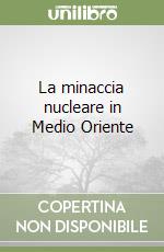 La minaccia nucleare in Medio Oriente