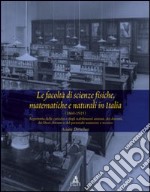 Le facoltà di scienze fisiche matematiche e naturali in Italia (1860-1915). Repertorio delle cattedre e degli stabilimenti... libro