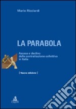 La parabola. Ascesa e declino della contrattazione collettiva in Italia libro