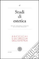 Studi di estetica. Vol. 47: Anceschi e gli specchi dell'estetica. Per il centenario della nascita di Luciano Ancheschi (1911-1995) libro