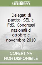 Delegati di partito. SEL e FdS. Congressi nazionali di ottobre e novembre 2010  libro