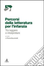 Percorsi della letteratura per l'infanzia. Tra leggere e interpretare libro