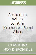 Architettura. Vol. 47: Jonathan Kirschenfeld-Bernd Albers libro