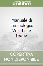 Manuale di criminologia. Vol. 1: Le teorie libro