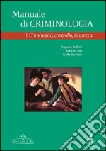 Manuale di criminologia. Vol. 2: Criminalità; controllo; sicurezza libro