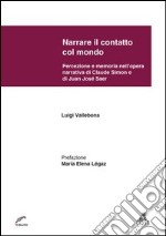 Narrare il contatto col mondo. Percezione e memoria nell'opera narrativa di Claude Simon e di Juan José Saer