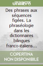 Des phrases aux séquences figées. La phraséologie dans les dictionnaires bilingues franco-italiens (1584-1900)