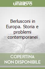 Berlusconi in Europa. Storia e problemi contemporanei libro