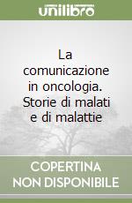 La comunicazione in oncologia. Storie di malati e di malattie