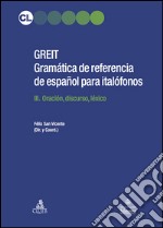 Greit. Gramática de referencia de español para italófonos. Vol. 3: Oración, discurso, léxico libro