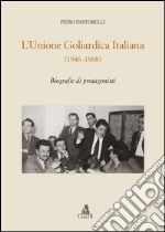 L'unione goliardica italiana 1946-1968. Biografie di protagonisti libro