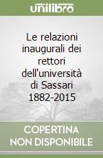 Le relazioni inaugurali dei rettori dell'università di Sassari 1882-2015