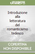 Introduzione alla letteratura del romanticismo tedesco libro