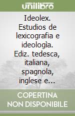 Ideolex. Estudios de lexicografia e ideologìa. Ediz. tedesca, italiana, spagnola, inglese e francese libro